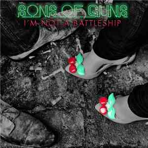 Sons Of Guns  - I'm Not A Battleship download flac
