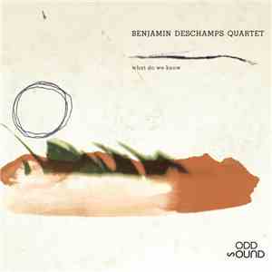 Benjamin Deschamps Quartet - What Do We Know download flac
