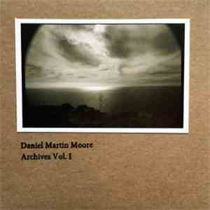 Daniel Martin Moore - Archives Vol. I download flac