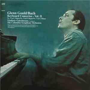 Glenn Gould, Bach, Vladimir Golschmann, Columbia Symphony Orchestra - Keyboard Concertos, Vol. II - No.2 In E Major / No.3 In D Major / No.7 In G Minor download flac