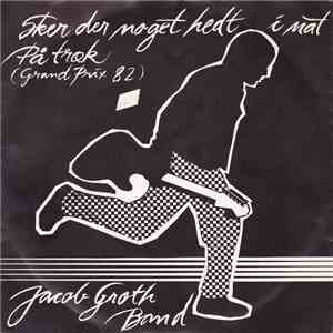 Jacob Groth Band - Sker Der Noget Hedt I Nat/På Træk (Grand Prix 82) download flac