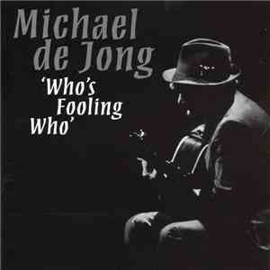 Michael De Jong - Who's Fooling Who download flac