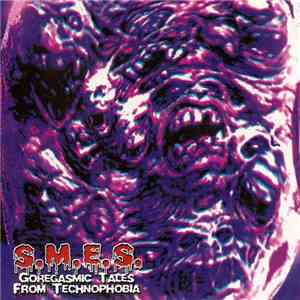 S.M.E.S. - Goregasmic Tales From Technophobia download flac
