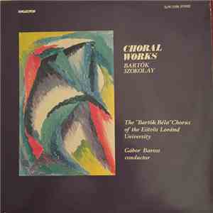 Bartók, Szokolay, The Bartok Bela Chorus Of The Eötvös Lorand University ,Conductor Gábor Baross - Choral Works download flac