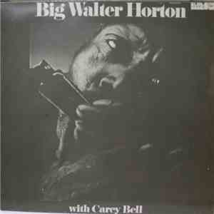 Big Walter Horton With Carey Bell - Big Walter Horton With Carey Bell download flac