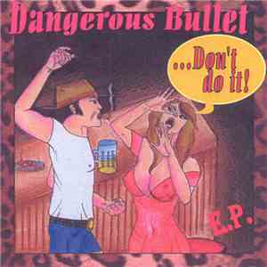 Dangerous Bullet - ... Don't Do It!!! download flac