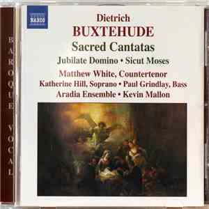 Dietrich Buxtehude - Matthew White , Katherine Hill , Paul Grindlay , Aradia Ensemble, Kevin Mallon - Sacred Cantatas / Jubilate Domino / Sicut Moses download flac