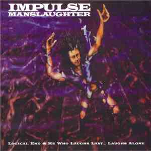 Impulse Manslaughter - Logical End / He Who Laughs Last... Laughs Alone download flac