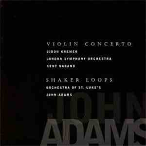 John Adams - Gidon Kremer, London Symphony Orchestra / Kent Nagano - Orchestra Of St. Luke's / John Adams - Violin Concerto / Shaker Loops FLAC album