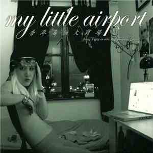 My Little Airport - 香港是個大商場 Hong Kong Is One Big Shopping Mall download flac
