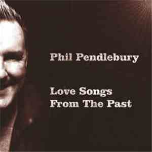 Phil Pendlebury - Love Songs From The Past (2011 Remastered Edition) download flac