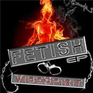 VibeSpirit - Fetish EP download flac