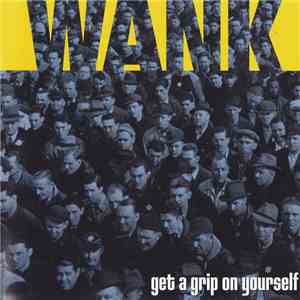 Wank - Get A Grip On Yourself download flac