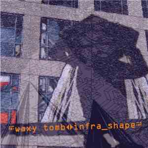 Waxy Tomb - infra_shape FLAC album