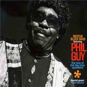 Wentus Blues Band Featuring Phil Guy - The Last Of The Big Time Spenders download flac