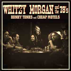 Whitey Morgan And The 78's - Honky Tonks And Cheap Motels download flac