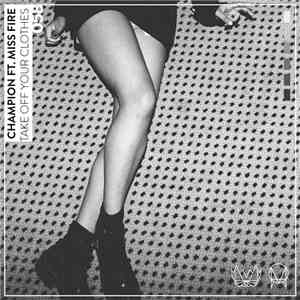 Champion Ft. Miss Fire - Take Off Your Clothes download flac