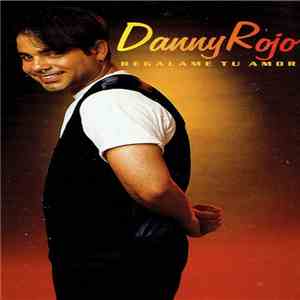 Danny Rojo - Regalame Tu Amor download flac