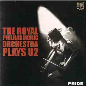 The Royal Philharmonic Orchestra - Pride : The Royal Philharmonic Orchestra Plays U2 download flac