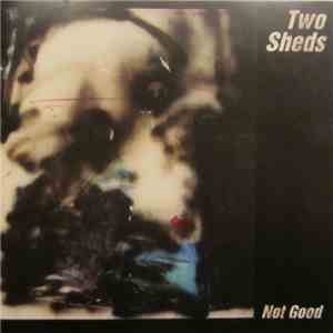 Two Sheds - Not Good download flac
