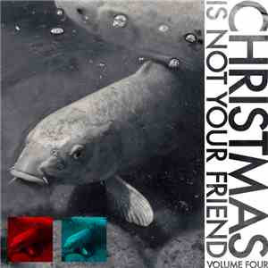 Various - Christmas Is Not Your Friend – Volume Four download flac
