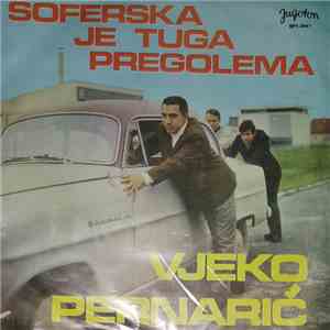 Vjeko Pernarić - Šoferska Je Tuga Pregolema download flac