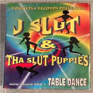 J Slut & Tha Slut Puppies - How Much For A Table Dance download flac