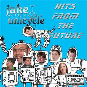 Jake Wilkinson's Unicycle - Hits From The Future download flac