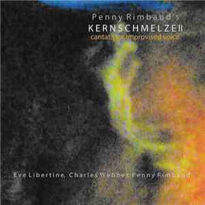 Penny Rimbaud - Kernschmelze II (Cantata For Improvised Voice) download flac