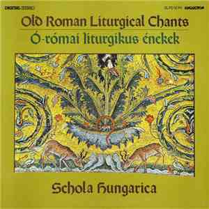 Schola Hungarica - Old Roman Liturgical Chants = Ó-Római Liturgikus Énekek download flac