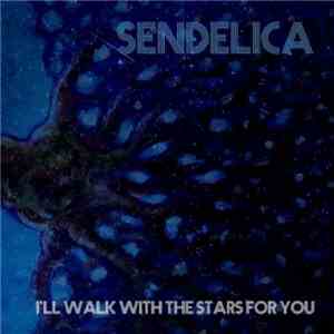 Sendelica - I'll Walk With The Stars For You FLAC album