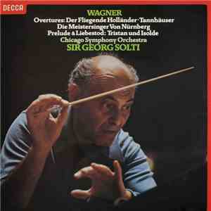 Wagner, Chicago Symphony Orchestra, Sir Georg Solti - Overtures ∙ Preludes & Liebestod FLAC album