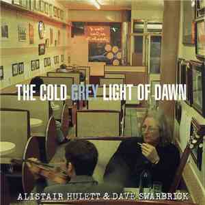 Alistair Hulett & Dave Swarbrick - The Cold Grey Light Of Dawn download flac