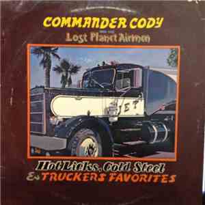Commander Cody And His Lost Planet Airmen - Hot Licks, Cold Steel & Truckers Favorites download flac