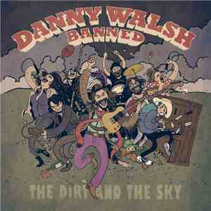 Danny Walsh banned - The Dirt And The Sky download flac