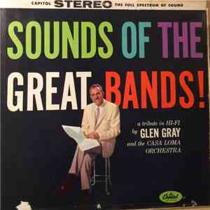 Glen Gray And The Casa Loma Orchestra - Sounds Of The Great Bands! download flac