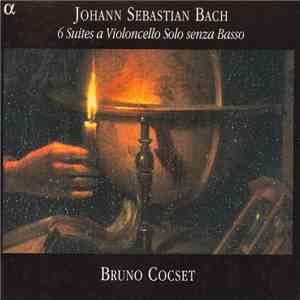 Johann Sebastian Bach - Bruno Cocset - 6 Suites A Violoncello Solo Senza Basso download flac