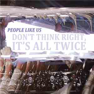 People Like Us - Don't Think Right, It's All Twice download flac