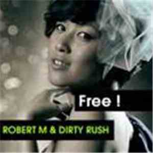 Robert M & Dirty Rush - Free (Remixes) download flac
