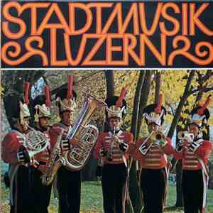 Stadtmusik Luzern - Die Stadtmusik Luzern Spielt Ausgewählte Blasmusik download flac