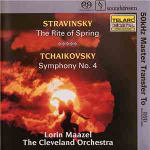 Stravinsky, Tchaikovsky, Lorin Maazel, The Cleveland Orchestra - The Rite Of Spring / Symphony No. 4 download flac