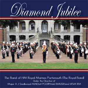 The Band Of HM Royal Marines Portsmouth (The Royal Band) Under The Direction Of Major A J Smallwood MA (Dist) PGDIP (Adv) BMus (Hons) LRSM RM - Diamond Jubilee download flac