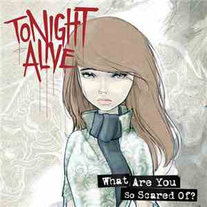 Tonight Alive - What Are You So Scared Of? download flac