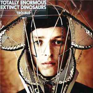 Totally Enormous Extinct Dinosaurs - Trouble download flac