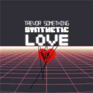Trevor Something - Synthetic Love download flac