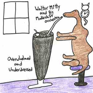 Walter Mitty And His Makeshift Orchestra - Overwhelmed And Underdressed download flac