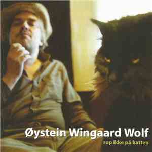 Øystein Wingaard Wolf - Rop Ikke På Katten download flac
