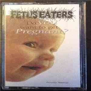 Fetus Eaters - Do You Want To Get Pregnant? download flac
