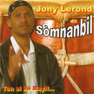 Jony Lerond Dit Sòmnanbil - Ton Si Ké Bayif download flac