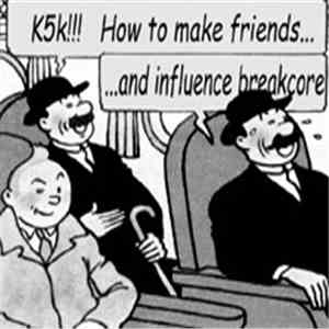 K5K - How To Make Friends And Influence Breakcore download flac
